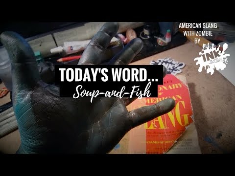 New Episode of American Slang with Zombie. Today's word is Soup-and-fish!