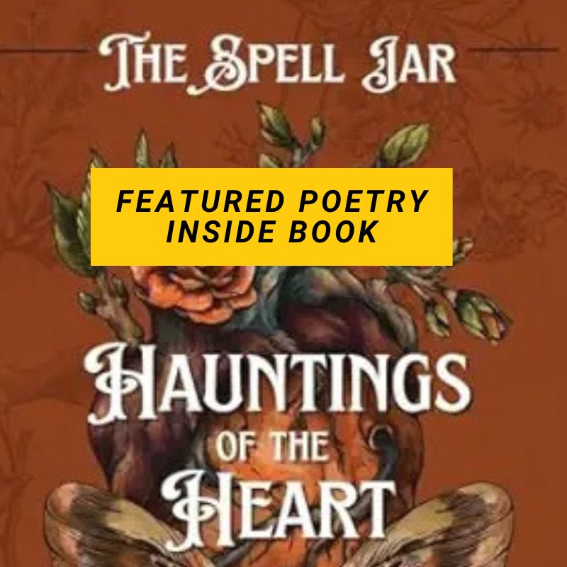 Book cover of "Hauntings of the Heart" published by The Spell Jar, featuring dark floral gothic artwork with roses and foliage on a rust-red background, with a yellow banner reading "Featured Poetry Inside Book.